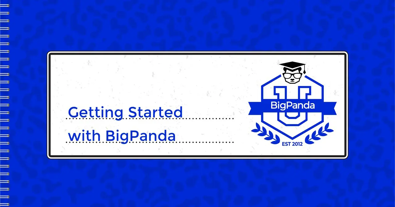Welcome to BigPanda University and the Getting Started with BigPanda videos