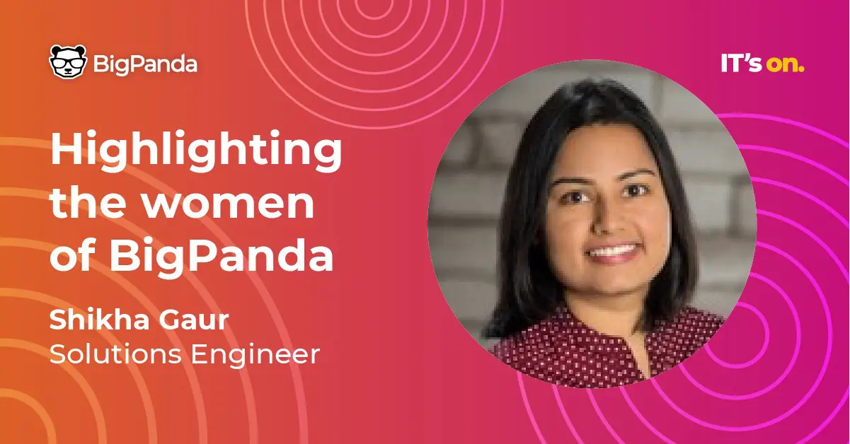 Meet BigPanda Solutions Engineer: Shikha Gaur
