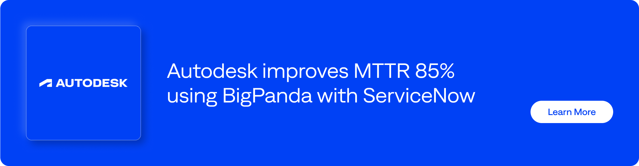 Autodesk improves MTTR 85% using BigPanda with ServiceNow - Learn more