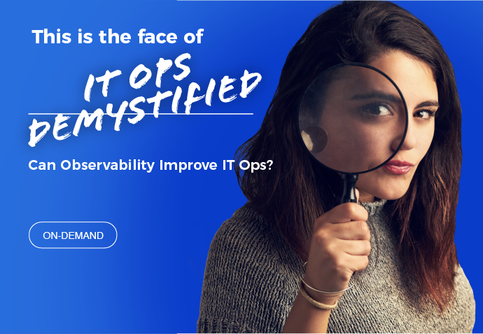 Webinar: -IT Ops Demystified: Can Observability Improve IT Ops?