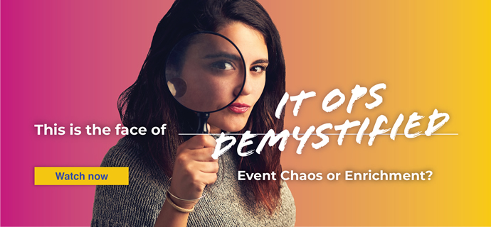 On-demand webinar: IT Ops Demystified: Event Chaos or Enrichment?