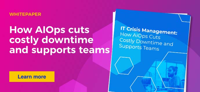 IT Crisis Management : How AIOps Cuts Costly Downtime and Support Teams