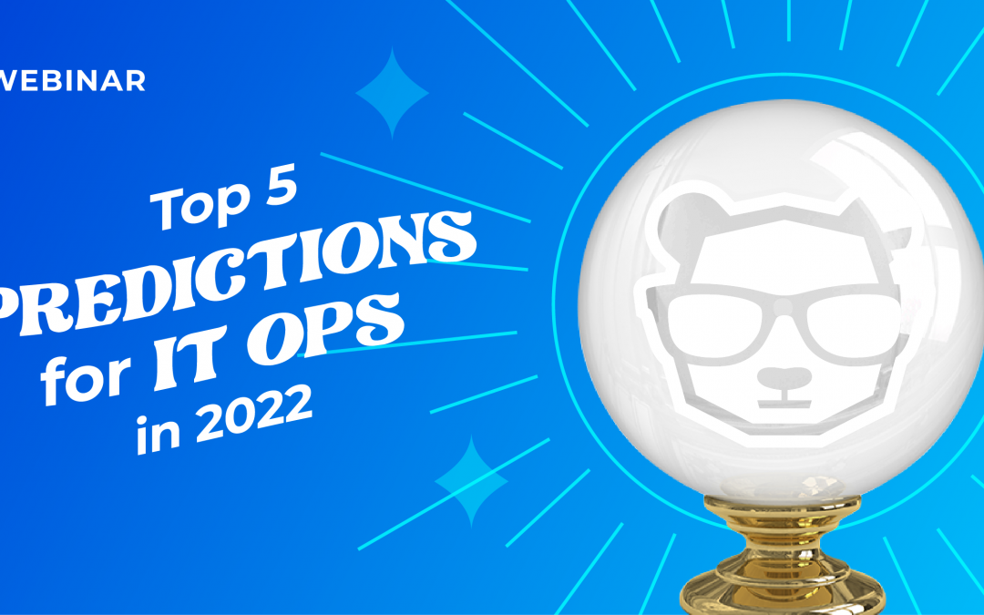 Top 5 Predictions for IT Ops in 2022