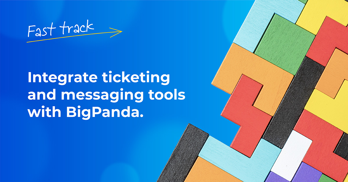 Fast track video series: Integrate ticketing and messaging tools with BigPanda