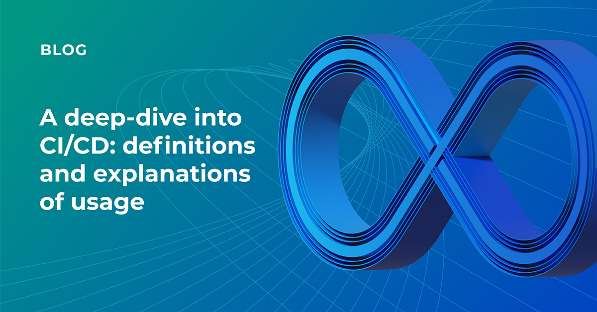 A deep-dive into CI/CD: definitions and explanations of usage