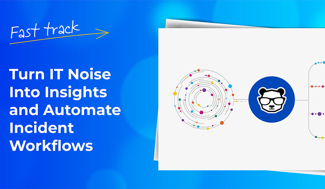 Fast track video series: Turn IT noise into insights and automate incident workflows