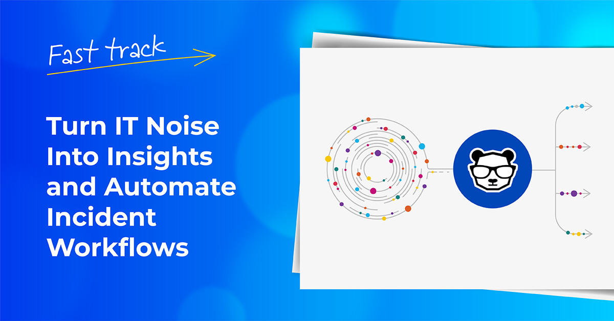 Fast track video series: Turn IT noise into insights and automate incident workflows