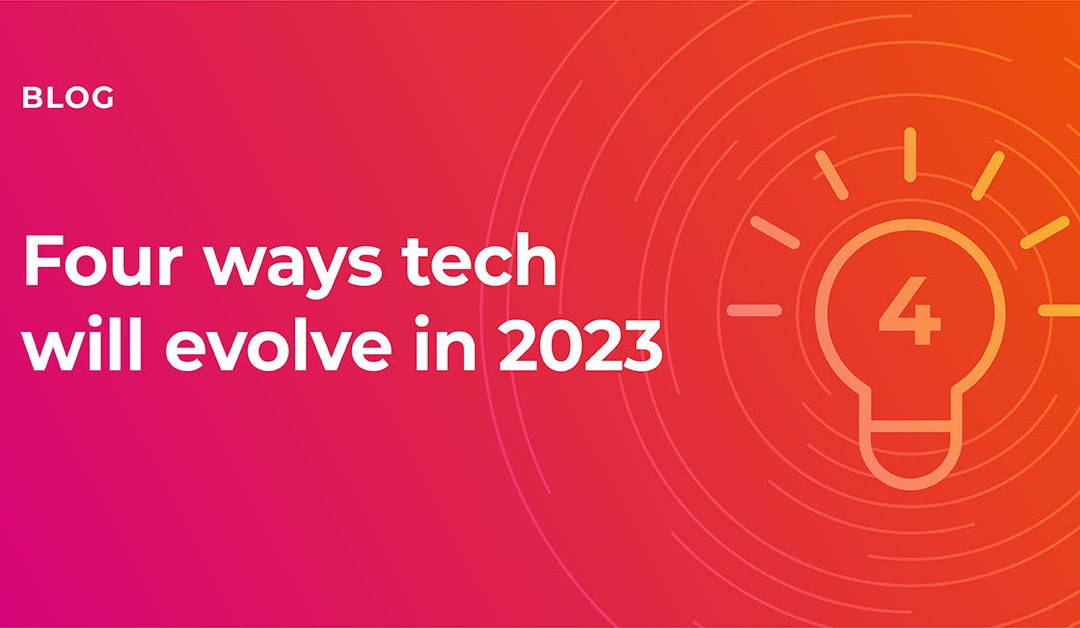 Four ways tech will evolve in 2023