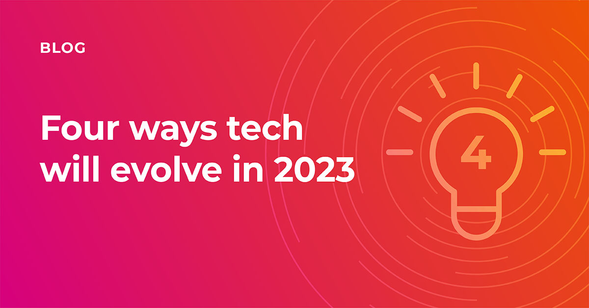 Four ways tech will evolve in 2023