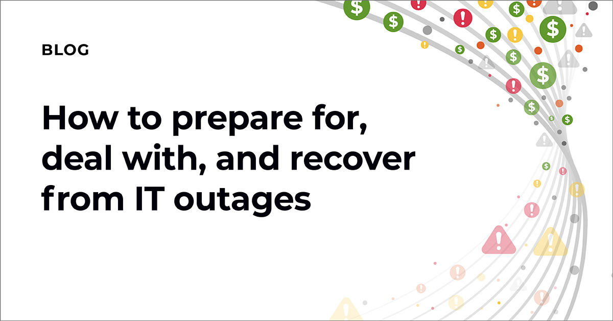How to prepare for, deal with, and recover from IT outages