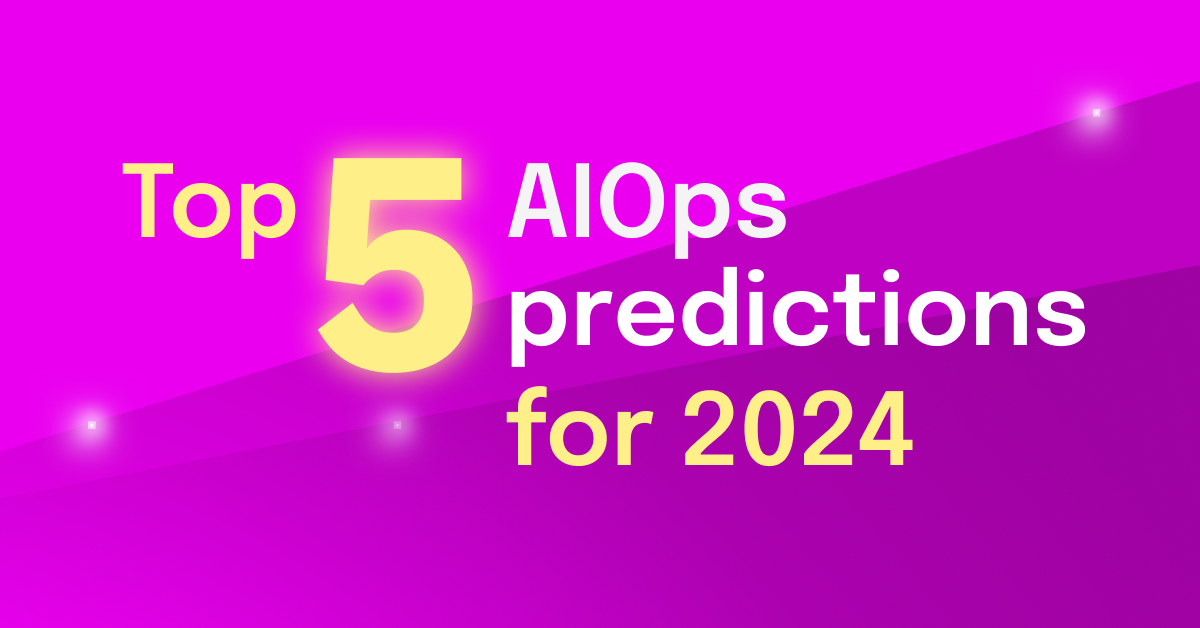 Top 5 AIOps predictions for 2024