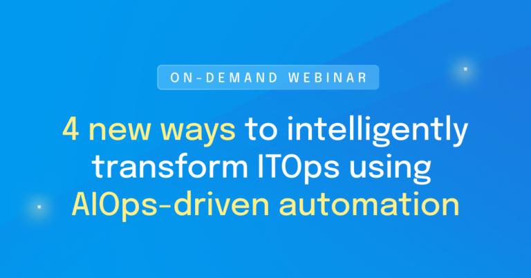 4 new ways to intelligently transform ITOps using AIOps-driven automation