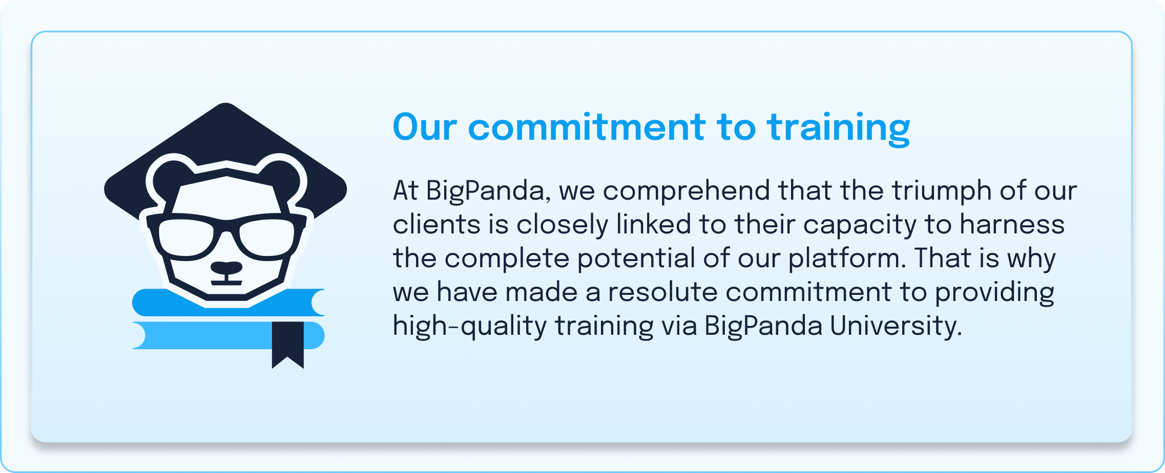 At BigPanda, we comprehend that the triumph of our clients is closely linked to their capacity to harness the complete potential of our platform. That is why we have made a resolute commitment to providing high-quality training via BigPanda University.