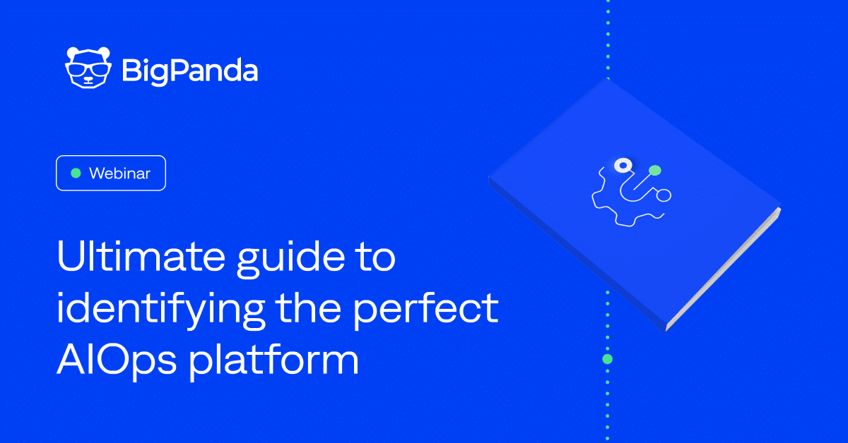 Ultimate guide to identifying the perfect AIOps platform | BigPanda