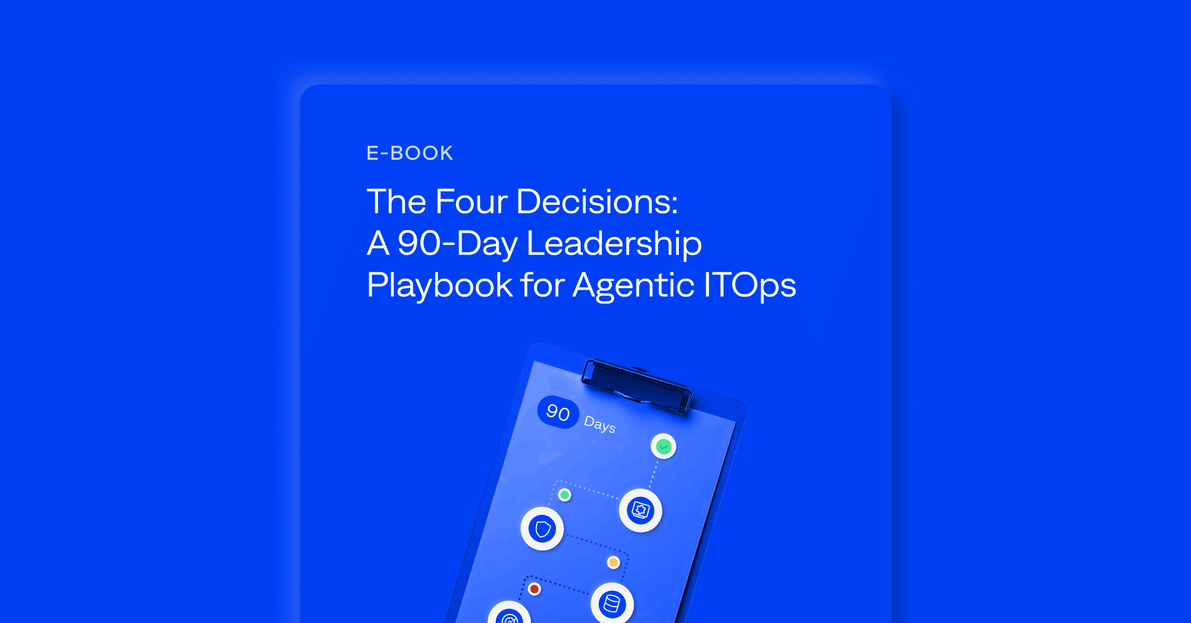 The Four Decisions: A 90-Day Leadership Playbook for Agentic ITOps